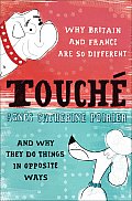 Touche: Why France and Britain Are So Different, and Why They Do Things in Opposite Ways