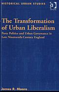 Transformation of Urban Liberalism, The: Party Politics and Urban Governance in Late Nineteenth-Century England. Historical Urban Studies.