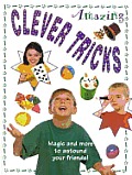 Amazing Clever Tricks: Magic and More to Astound Your Friends!