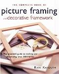 The Complete Book of Picture Framing and Decorative Framework