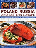 The Illustrated Food and Cooking of Poland, Russia and Eastern Europe: History, Ingredients, Techniques