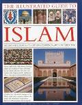 The Illustrated Guide to Islam: History, Philosophy, Traditions, Teachings, Art and Architecture, with 1000 Pictures Cover