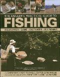 The Angler's Practical Guide to Fishing: Freshwater, Game, Saltwater, Fly Fishing: A Comprehensive How-To Manual on Tackle, Techniques and Locations,
