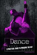 Dancing: A Practical Guide to Pursuing the Art (Performing Arts)