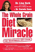 The Whole Grain Diet Miracle: The Healthiest Diet Ever!