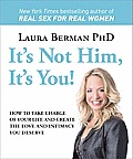 It's Not Him, It's You!: How to Take Charge of Your Life and Create the Love and Intimacy You Deserve Cover