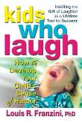 Kids Who Laugh: How to Develop Your Child's Sense of Humor