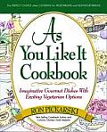 As You Like It Cookbook: Imaginative Gourmet Dishes with Exciting Vegetarian Options