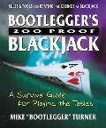 Bootlegger's 200 Proof Blackjack: A Survival Guide for Playing the Tables