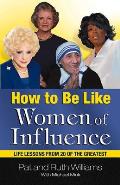 How to Be Like Women of Influence: Life Lessons from 20 of the Greatest Cover