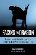 Facing the Dragon: How a Desperate Act Pulled One Addict Out of Methamphetamine Hell Cover