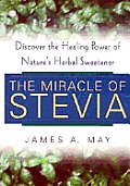 The Miracle of Stevia: Discovering the Healing Power of Nature's Herbal Sweetener