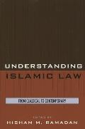 Understanding Islamic Law: From Classical to Contemporary (Contemporary Issues in Islam)