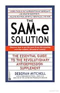 The Sam-E Solution: The Essential Guide to the Revolutionary Antidepression Supplement