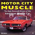 Motor City Muscle: The High-Powered History of the American Muscle Car