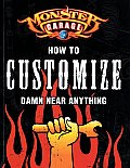 Monster Garage: How to Customize Damn Near Anything!