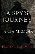 A Spy's Journey: A CIA Memoir Cover