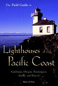 The Field Guide to Lighthouses of the Pacific Coast: California, Oregon, Washington, Alaska, and Hawaii Elinor De Wire