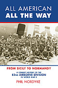 All American, All the Way: A Combat History of the 82nd Airborne Division in World War II: From Sicily to Normandy