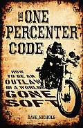 The One Percenter Code: How to Be an Outlaw in a World Gone Soft