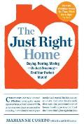 The Just Right Home: Buying, Renting, Moving--Or Just Dreaming--Find Your Perfect Match!