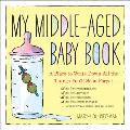My Middle-Aged Baby Book: A Place to Write Down All the Things You'll Soon Forget