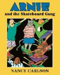 Arnie and the Skateboard Gang (Nancy Carlson Picture Books) Cover