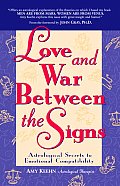 Love and War Between the Signs: Astrological Secrets to Emotional Compatibility Cover