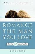 How to Romance the Man You Love the Way He Wants You To! Cover