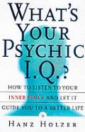 What's Your Psychic I.Q.?: How to Listen to Your Inner Voice and Let It Guide You to a Better Life