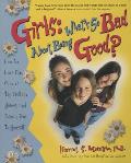 Girls: What's So Bad about Being Good?: How to Have Fun, Survive the Preteen Years, and Remain True to Yourself