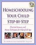 Homeschooling Your Child Step-By-Step: Practical Answers and Proven Techniques for Kids of All Ages