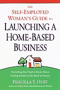 The Self-Employed Woman's Guide to Launching a Home-Based Business
