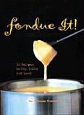 Fondue It!: Fifty Recipes to Dip, Sizzle and Savor
