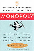 Everything I Know about Business I Learned from Monopoly: Successful Executives Reveal Strategic Lessons from the Worlds Greatest Board Game Cover