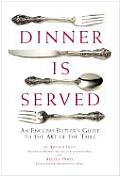 Dinner Is Served: An English Butler's Guide to the Art of the Table