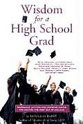 Wisdom for a High School Grad: Incredible Letters and Inspiring Advice for Getting the Most Out of College