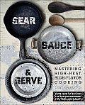 Sear, Sauce & Serve: Mastering High-Heat, High-Flavor Cooking