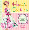 Hankie Couture: Hand-Crafted Fashions from Vintage Handkerchiefs
