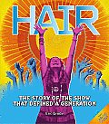 Hair: The Story of the Show That Defined a Generation [With Pull-Out Poster]