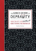 The Girl's Guide to Depravity: How to Get Laid Without Getting Screwed