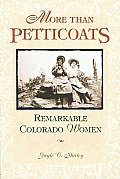 Remarkable Colorado Women (More Than Petticoats)
