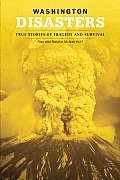 Washington Disasters: True Stories of Tragedy and Survival (Disasters)