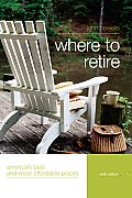 Where to Retire: America's Best and Most Affordable Places 6th Edition (Where to Retire)