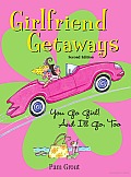 Girlfriend Getaways: You Go Girl! and I'll Go, Too