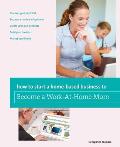 How to Start a Home-Based Business to Become a Work-At-Home Mom (How to Start a Home-Based Business to Become a Work-At-Home Mom)