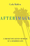 Afterimage: A Brokenhearted Memoir of a Charmed Life Cover