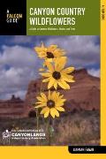 Canyon Country Wildflowers: A Guide to Common Wildflowers, Shrubs, and Trees (Falcon Guides Wildflowers)