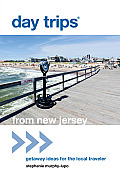 Day Trips from New Jersey: Getaway Ideas for the Local Traveler (Day Trips from New Jersey: Getaway Ideas for the Local Traveler)