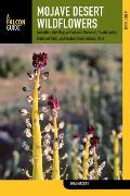 Mojave Desert Wildflowers: A Field Guide to Wildflowers, Trees, and Shrubs of the Mojave Desert, Including the Mojave National Preserve, Death Va (Falcon Field Guides) Cover